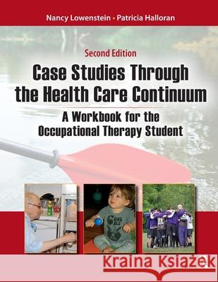 Case Studies Through the Health Care Continuum: A Workbook for the Occupational Therapy Student