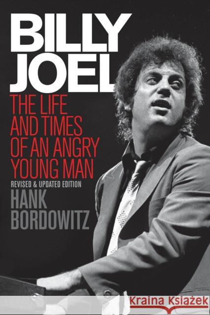 Billy Joel: The Life and Times of an Angry Young Man