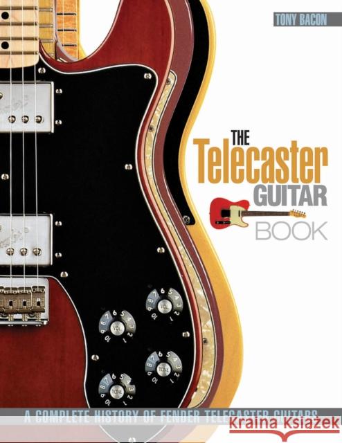 The Telecaster Guitar Book: A Complete History of Fender Telecaster Guitars