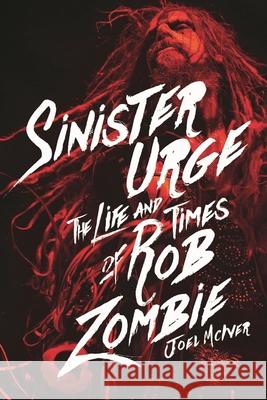 Sinister Urge: The Life and Times of Rob Zombie