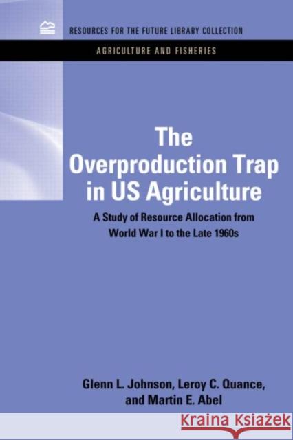 The Overproduction Trap in U.S. Agriculture: A Study of Resource Allocation from World War I to the Late 1960's