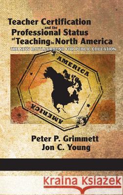 Teacher Certification and the Professional Status of Teaching in North America: The New Battleground for Public Education (Hc)