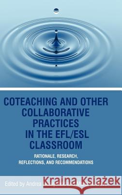 Coteaching and Other Collaborative Practices in the Efl/ESL Classroom: Rationale, Research, Reflections, and Recommendations (Hc)