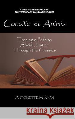 Consilio Et Animis: Tracing a Path to Social Justice Through the Classics (Hc)