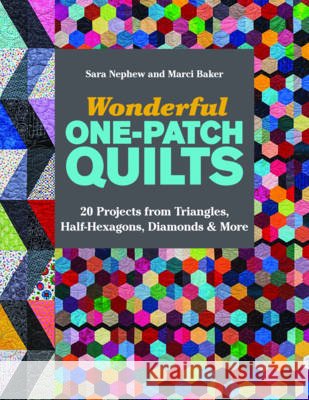 Wonderful One-Patch Quilts: 20 Projects from Triangles, Half-Hexagons, Diamonds & More