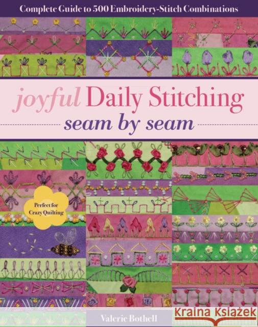 Joyful Daily Stitching - Seam by Seam: Complete Guide to 500 Embroidery-Stitch Combinations, Perfect for Crazy Quilting