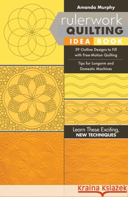 Rulerwork Quilting Idea Book: 59 Outline Designs to Fill with Free-Motion Quilting, Tips for Longarm and Domestic Machines