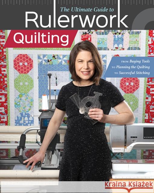 The Ultimate Guide to RulerworkQuilting: From Buying Tools to Planning the Quilting to Successful Stitching