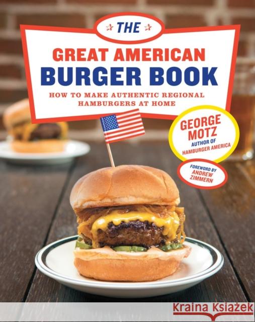 The Great American Burger Book: How to Make Authentic Regional Hamburgers At Home