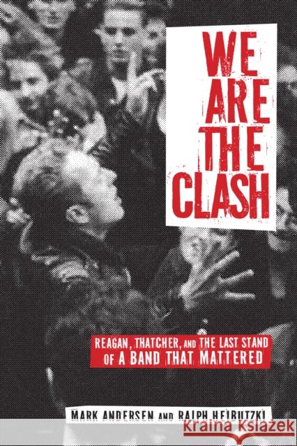 We Are the Clash: Reagan, Thatcher, and the Last Stand of a Band That Mattered