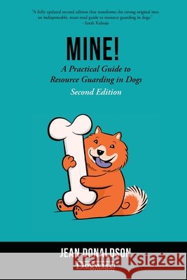 Mine!: A Practical Guide to Resource Guarding in Dogs Second Edition
