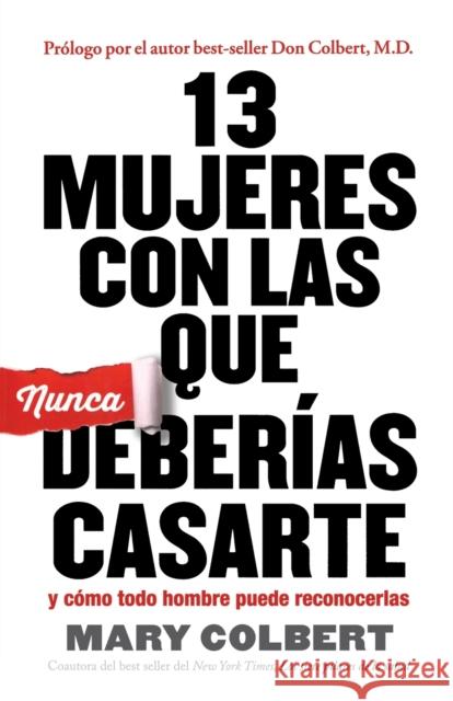 13 Mujeres Con Las Que Nunca Deberias Casarte: Y Como Todo Hombre Puede Reconocerlas