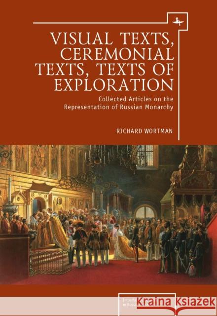 Visual Texts, Ceremonial Texts, Texts of Exploration: Collected Articles on the Representation of Russian Monarchy