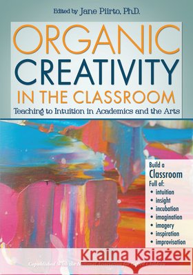 Organic Creativity in the Classroom: Teaching to Intuition in Academics and the Arts