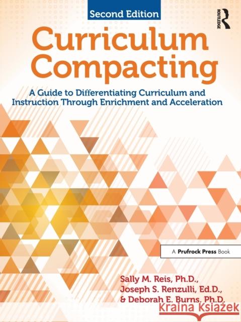 Curriculum Compacting: A Guide to Differentiating Curriculum and Instruction Through Enrichment and Acceleration