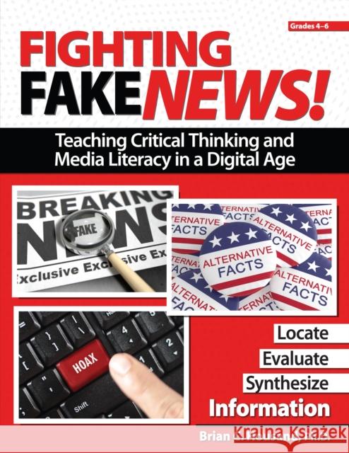 Fighting Fake News! Grades 4-6: Teaching Critical Thinking and Media Literacy in a Digital Age