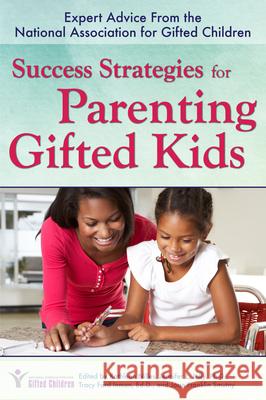 Success Strategies for Parenting Gifted Kids: Expert Advice from the National Association for Gifted Children
