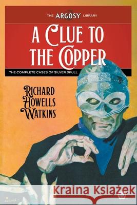 A Clue to the Copper: The Complete Cases of Silver Skull