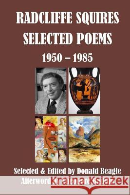 Radcliffe Squires: Selected Poems 1950-1985: Centennial Edition