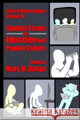 Critical Media Studies: Student Essays on Education and Popular Culture: Student Essays on Education and Popular Culture