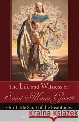 The Life and Witness of Saint Maria Goretti: Our Little Saint of the Beatitudes