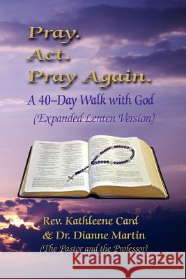 Pray. ACT. Pray Again. a 40-Day Walk with God (Expanded Lenten Edition)