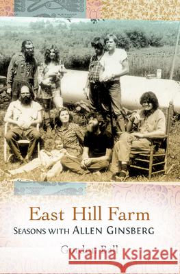 East Hill Farm: Seasons with Allen Ginsberg