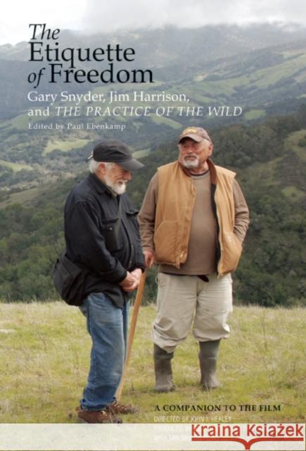 The Etiquette of Freedom: Gary Snyder, Jim Harrison, and the Practice of the Wild