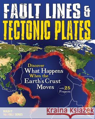 Fault Lines & Tectonic Plates: Discover What Happens When the Earth's Crust Moves with 25 Projects