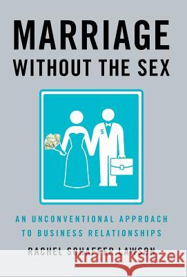Marriage Without the Sex: An Unconventional Approach to Business Relationships