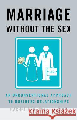 Marriage Without the Sex: An Unconventional Approach to Business Relationships