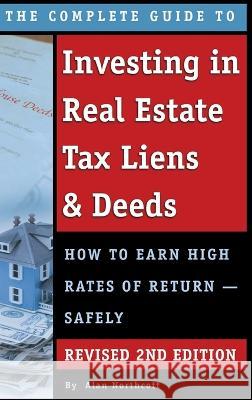 The Complete Guide to Investing in Real Estate Tax Liens & Deeds: How to Earn High Rates of Return - Safely REVISED 2ND EDITION