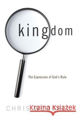 Kingdom: The Expression of God's Rule: A Thorough-Going Guide to the Fundamental Nature of Kingdom as the Basis for Christians