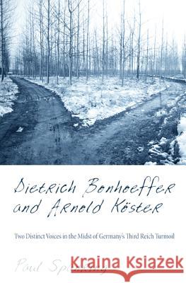 Dietrich Bonhoeffer and Arnold Köster: Two Distinct Voices in the Midst of Germany's Third Reich Turmoil