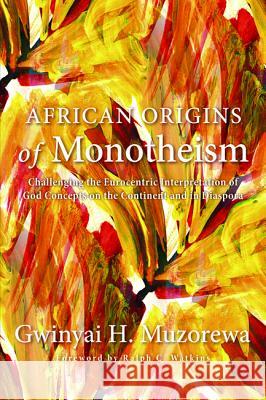 African Origins of Monotheism: Challenging the Eurocentric Interpretation of God Concepts on the Continent and in Diaspora