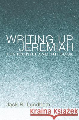 Writing Up Jeremiah: The Prophet and the Book