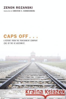 Caps Off . . .: A Report from the Punishment Company (Sk) of the Kz Auschwitz