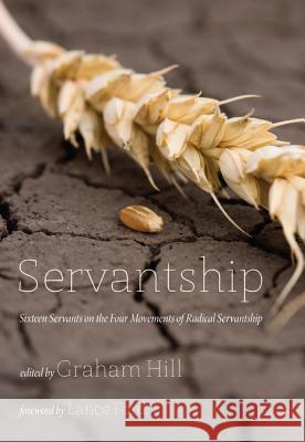 Servantship: Sixteen Servants on the Four Movements of Radical Servantship