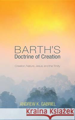 Barth's Doctrine of Creation: Creation, Nature, Jesus, and the Trinity