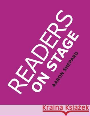 Readers on Stage: Resources for Reader's Theater (or Readers Theatre), With Tips, Scripts, and Worksheets, or How to Use Simple Children