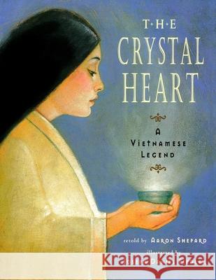 The Crystal Heart: A Vietnamese Legend (25th Anniversary Edition)