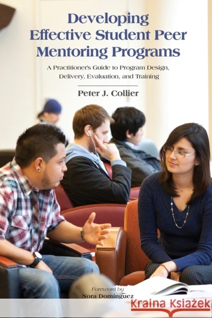 Developing Effective Student Peer Mentoring Programs: A Practitioner's Guide to Program Design, Delivery, Evaluation, and Training