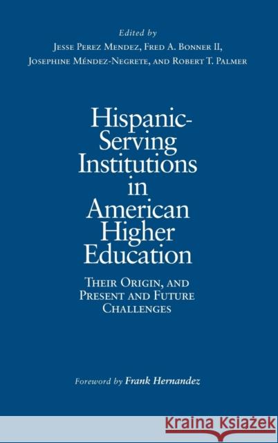 Hispanic-Serving Institutions in American Higher Education: Their Origin, and Present and Future Challenges