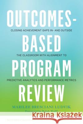 Outcomes-Based Program Review: Closing Achievement Gaps In- And Outside the Classroom with Alignment to Predictive Analytics and Performance Metrics