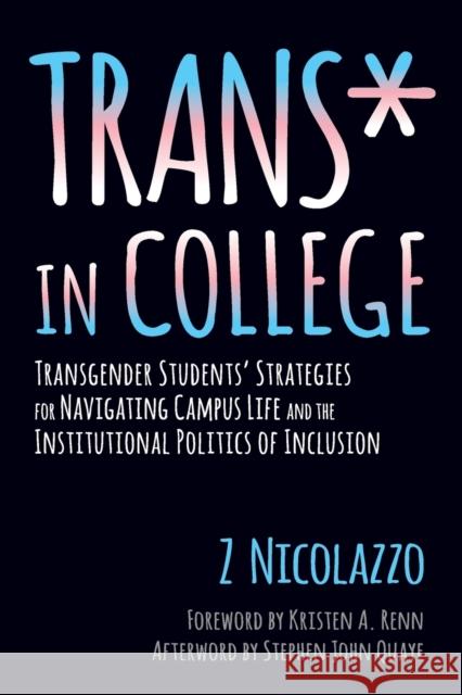 Trans* in College: Transgender Students' Strategies for Navigating Campus Life and the Institutional Politics of Inclusion