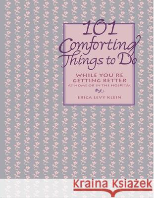 101 Comforting Things to Do: While You're Getting Better at Home or in the Hospital