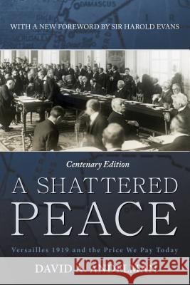 A Shattered Peace: Versailles 1919 and the Price We Pay Today