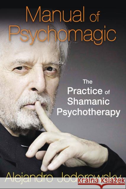 Manual of Psychomagic: The Practice of Shamanic Psychotherapy