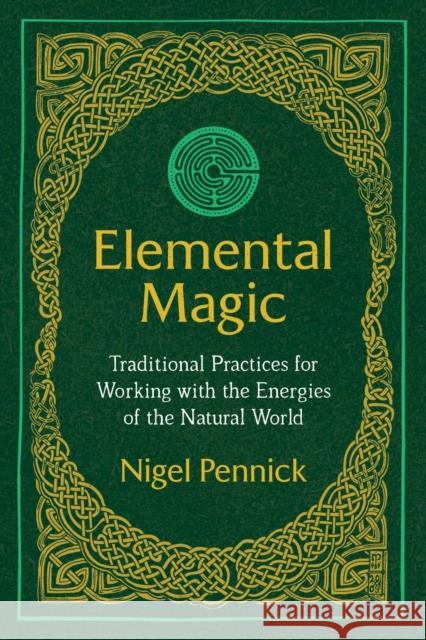 Elemental Magic: Traditional Practices for Working with the Energies of the Natural World