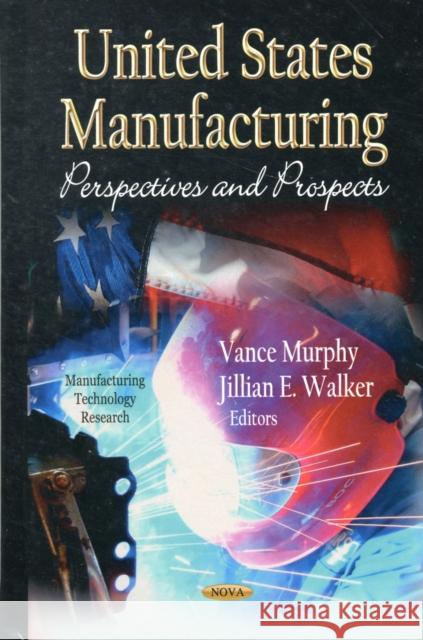 U.S Manufacturing: Perspectives & Prospects